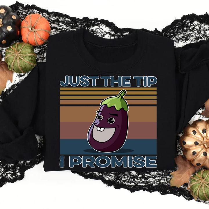 Eggplant Just The Tip I Promise Vintage t-shirt sweatshirt