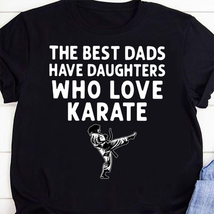 The Best Dads Have Daughters Who Love Karate t-shirt shirt
