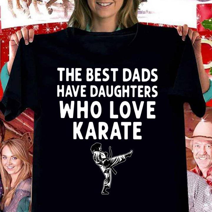 The Best Dads Have Daughters Who Love Karate t-shirt woman shirt