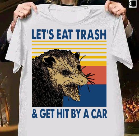 Vintage Lets Eat Trash And Get Hit By A Car t-shirt shirt