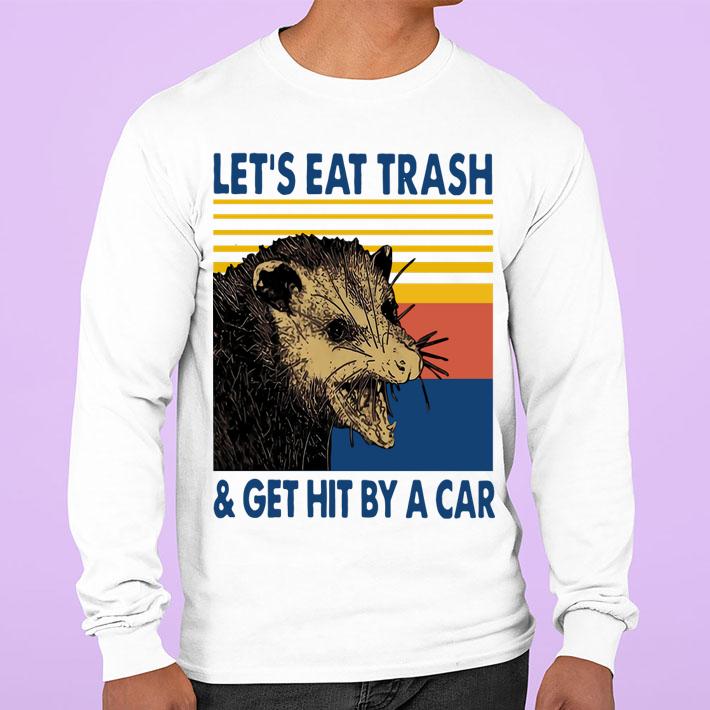 Vintage Lets Eat Trash And Get Hit By A Car t-shirt sweatshirt