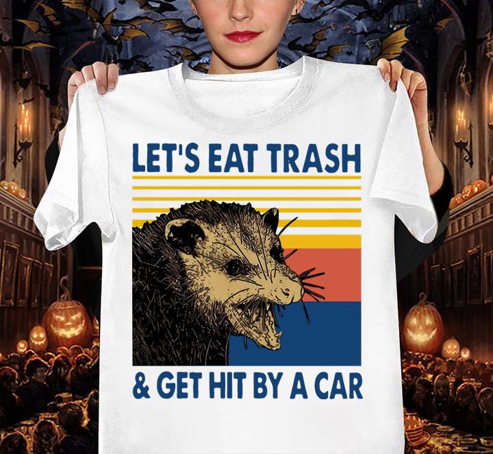 Vintage Lets Eat Trash And Get Hit By A Car t-shirt woman shirt