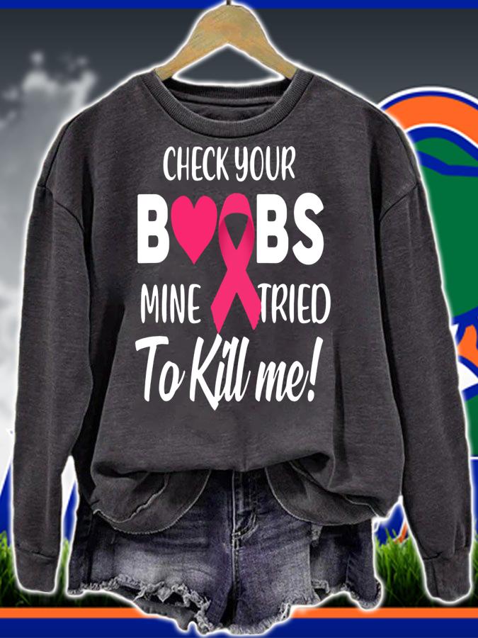 Breast Cancer - Check your boobs mine try to kill me t-shirt sweatshirt