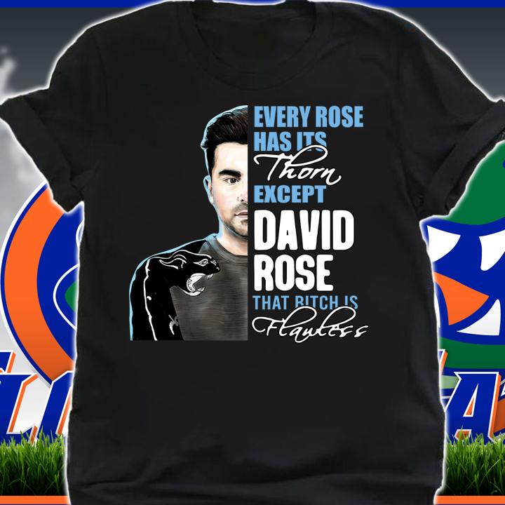 Every Rose Has Its Thorn Except David Rose That Bitch Is Flawless t-shirt shirt