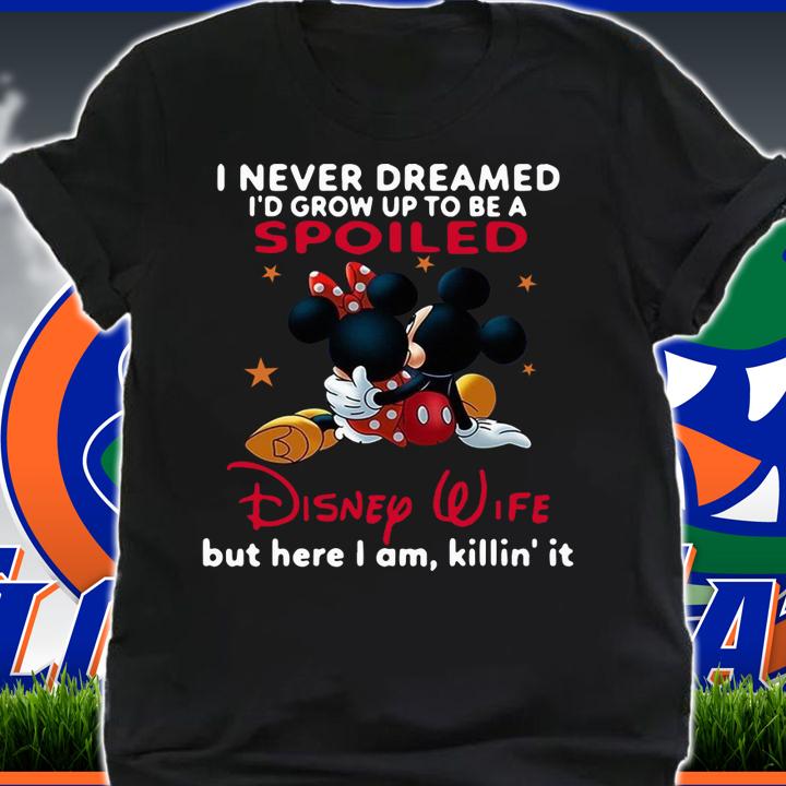 Mickey Mouse I Never Dreamed Spoiled Disney Wife t-shirt shirt