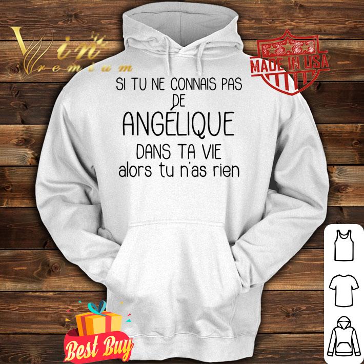 Si Tu Ne Connais Pas De Angelique Alors Tu Nas Rien t-shirt hoodie
