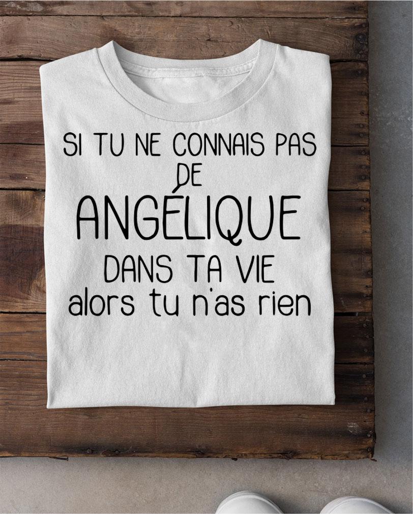 Si Tu Ne Connais Pas De Angelique Alors Tu Nas Rien t-shirt shirt