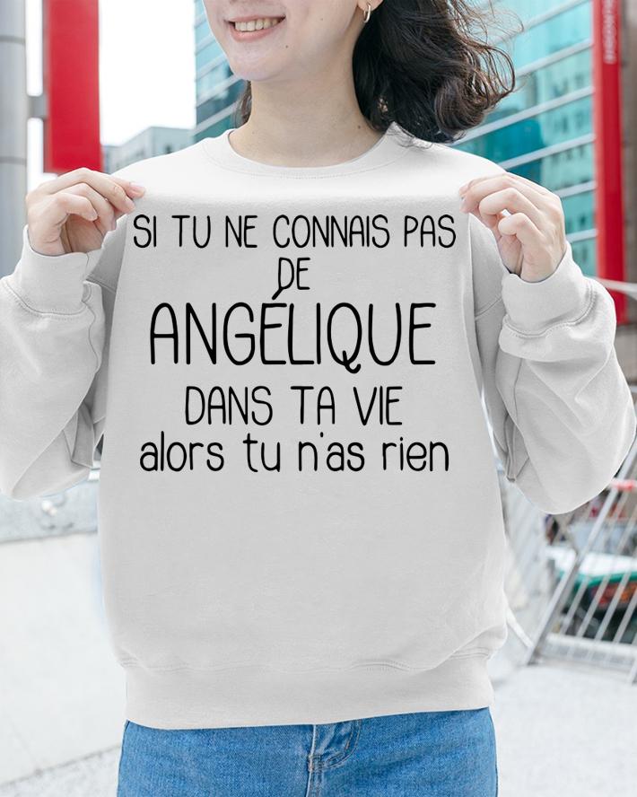 Si Tu Ne Connais Pas De Angelique Alors Tu Nas Rien t-shirt sweatshirt
