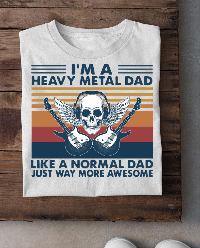 I’m a heavy metal dad like a normal dad just way more awesome vintage t-shirt shirt