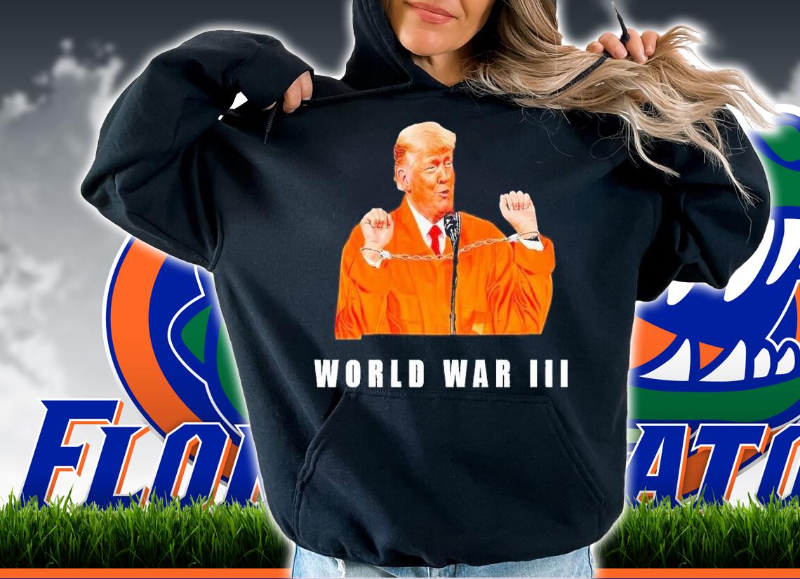 Donald Trump will run World war III t-shirt hoodie