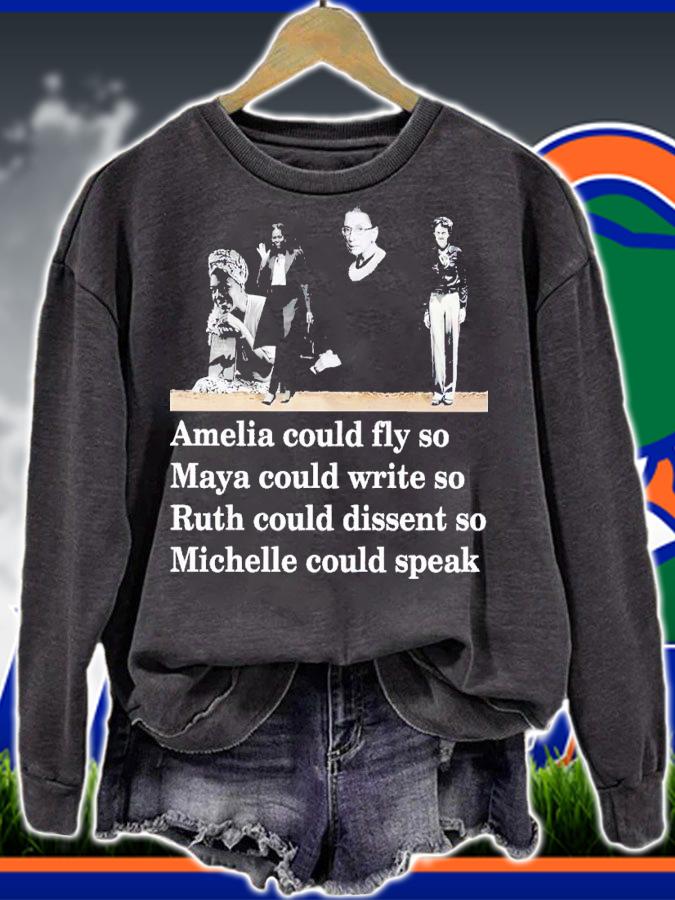 Amelia could fly so Maya could write so Ruth could dissent so Michelle could speak shirt t-shirt sweatshirt