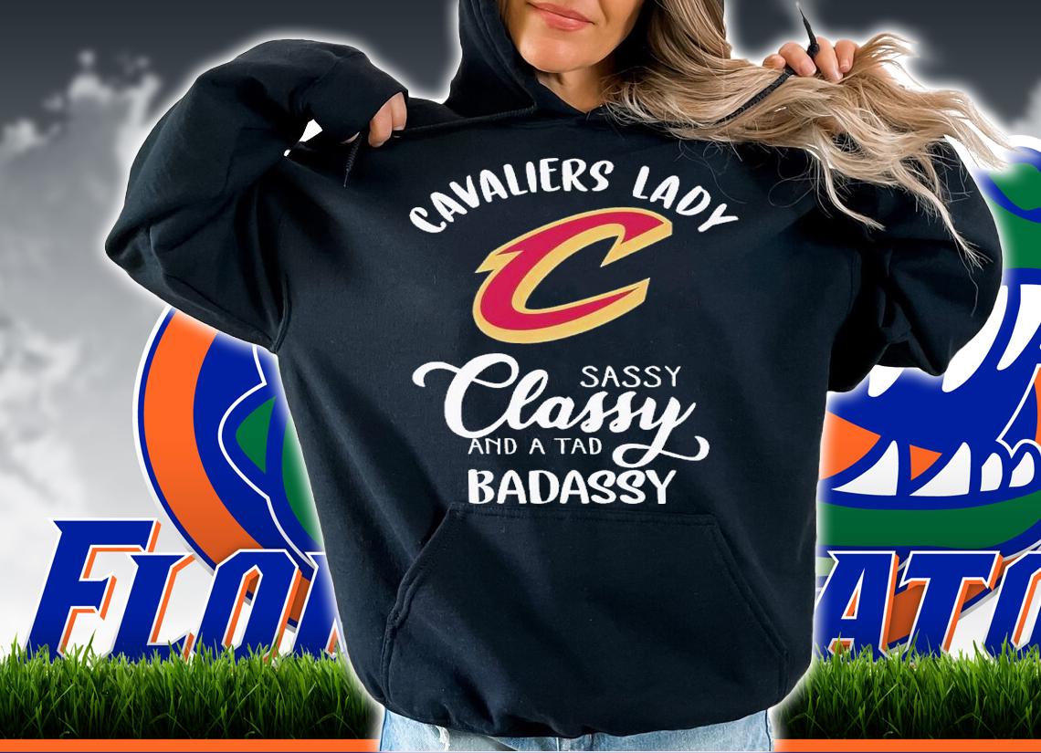 Cavaliers lady sassy classy and a tad badassy shirt t-shirt hoodie