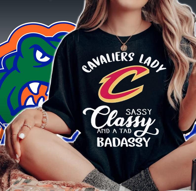 Cavaliers lady sassy classy and a tad badassy shirt t-shirt woman shirt