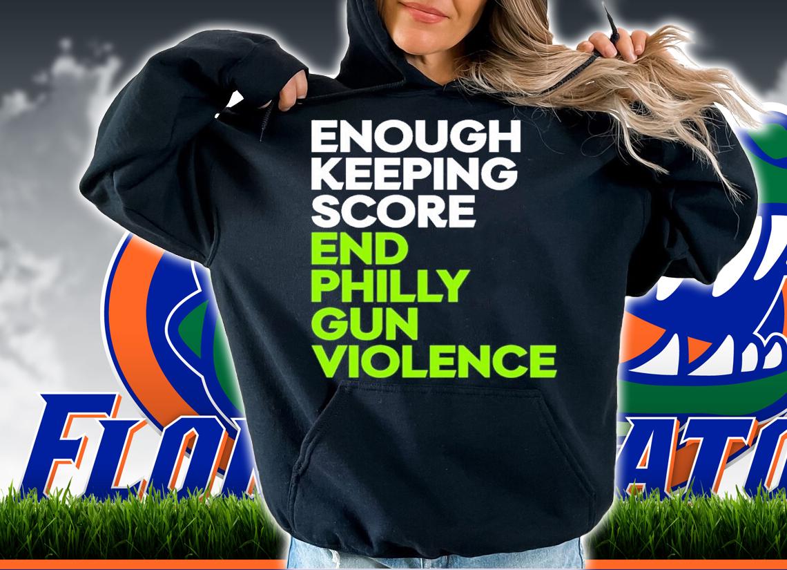 Enough Keeping Score End Philly Gun Violence Shirt t-shirt hoodie