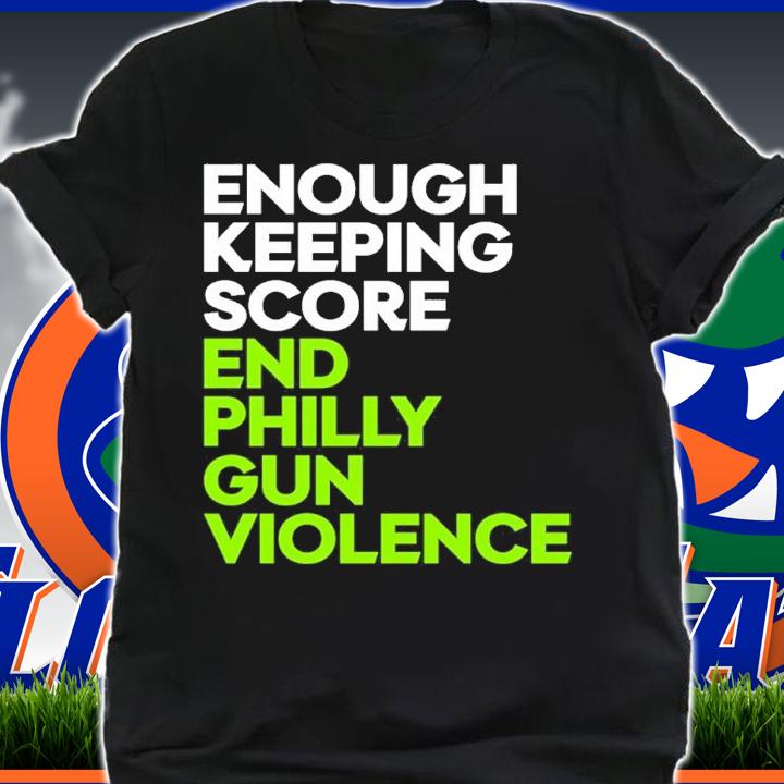 Enough Keeping Score End Philly Gun Violence Shirt t-shirt shirt
