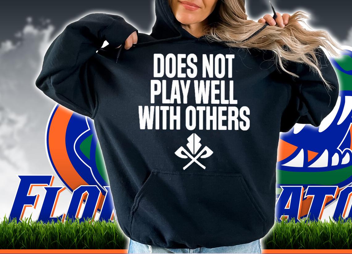 Funny does Not Play Well With Others Shirt t-shirt hoodie