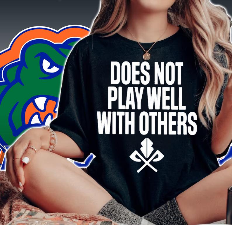 Funny does Not Play Well With Others Shirt t-shirt woman shirt
