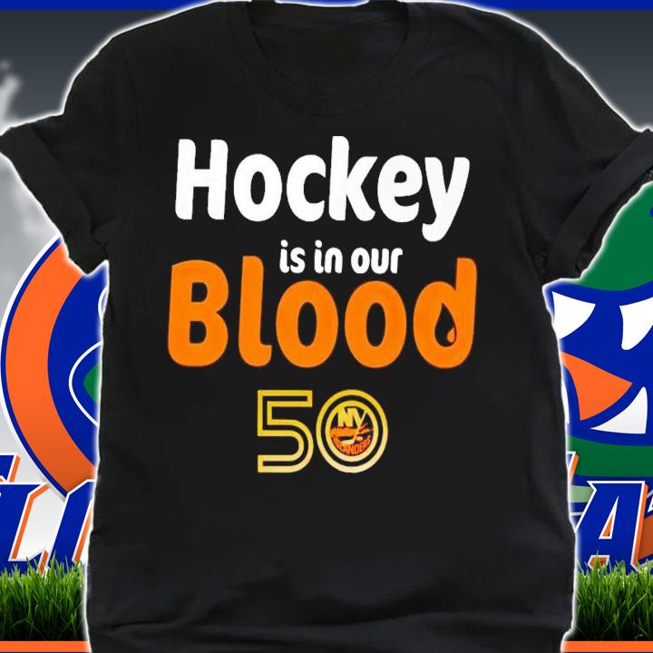 Hockey is in our blood 50 New York Islanders shirt t-shirt shirt