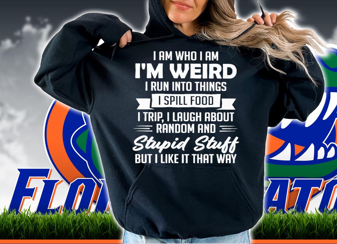 I am who i am i'm weird i run into things i spill food shirt t-shirt hoodie