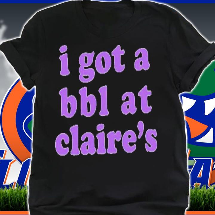I Got A BBL At Claires Classic Shirt t-shirt shirt