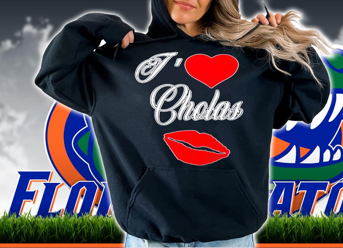 I Love Cholas T-Shirt t-shirt hoodie