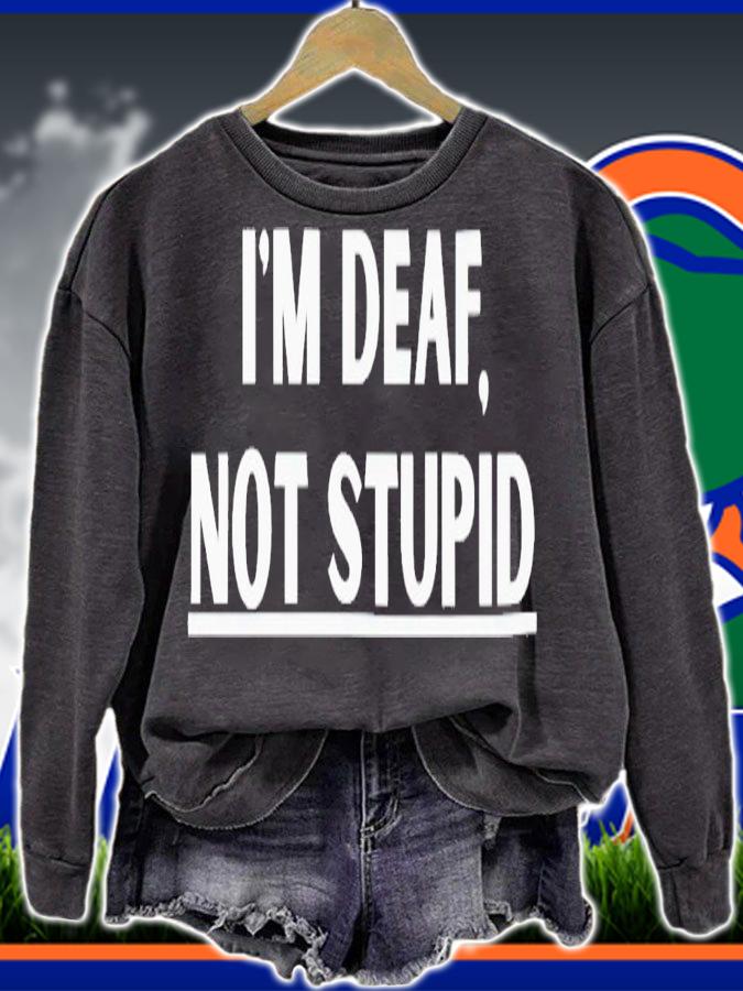 I'm deaf not stupid shirt t-shirt sweatshirt