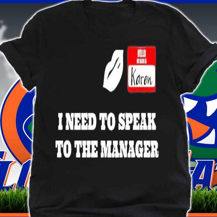 I Need To Speak To The Manager Karen Shirt t-shirt shirt