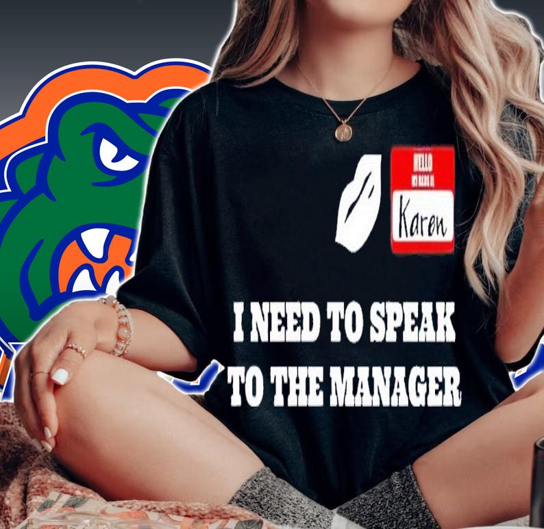 I Need To Speak To The Manager Karen Shirt t-shirt woman shirt