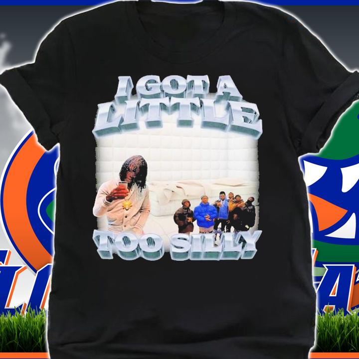 I Got A Little Too Silly Shirt t-shirt shirt