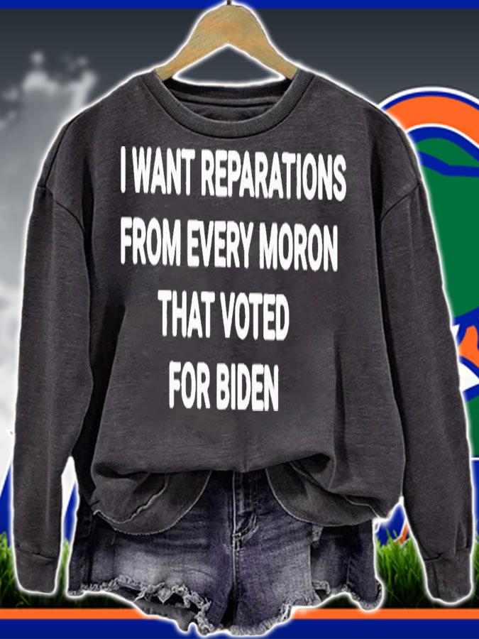 I want reparations from every moron that voted for Biden shirt t-shirt sweatshirt