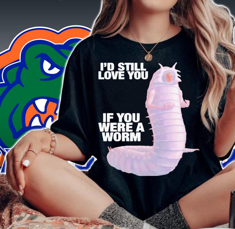 Massive worm i'd still love you if you were a worm shirt t-shirt woman shirt