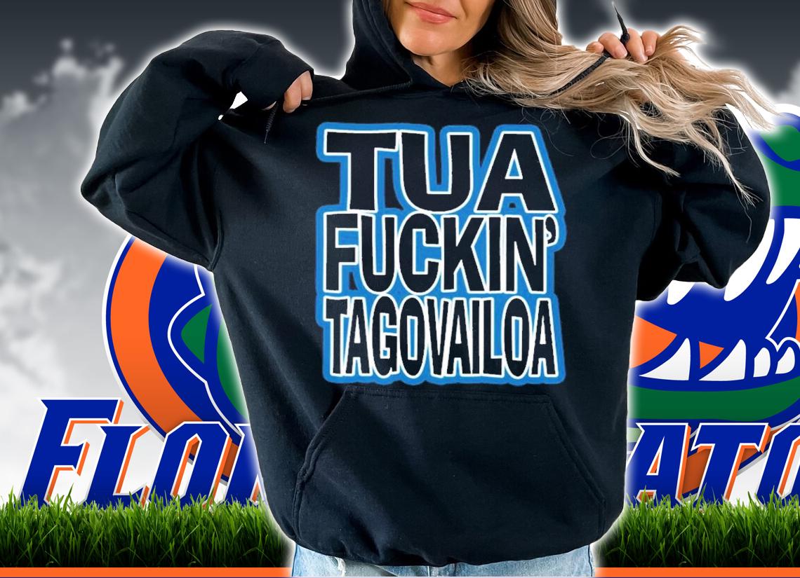 Miami Dolphins Tua Fuckin' Tagovailoa Shirt t-shirt hoodie