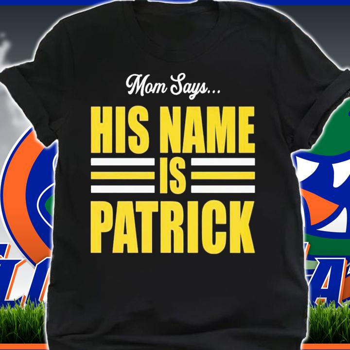 Mom says his name is patrick Mahomes shirt t-shirt