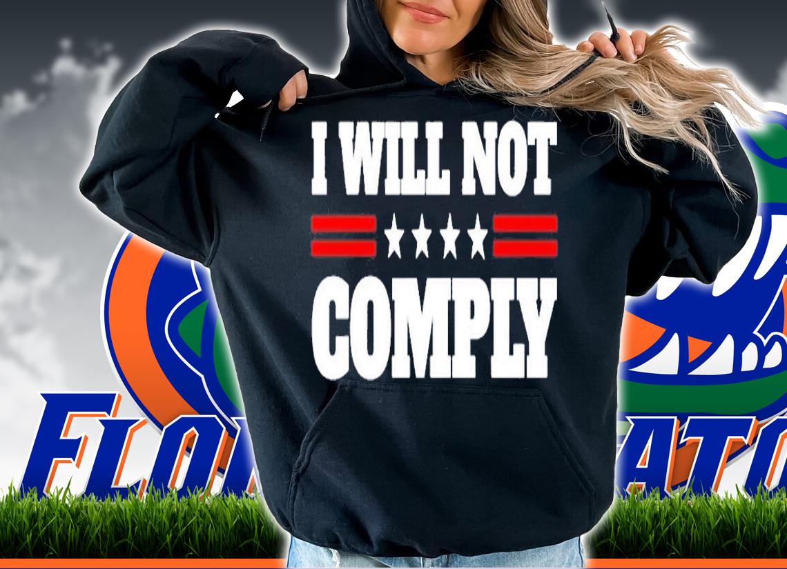 I Will Not Comply T-SHirt hoodie