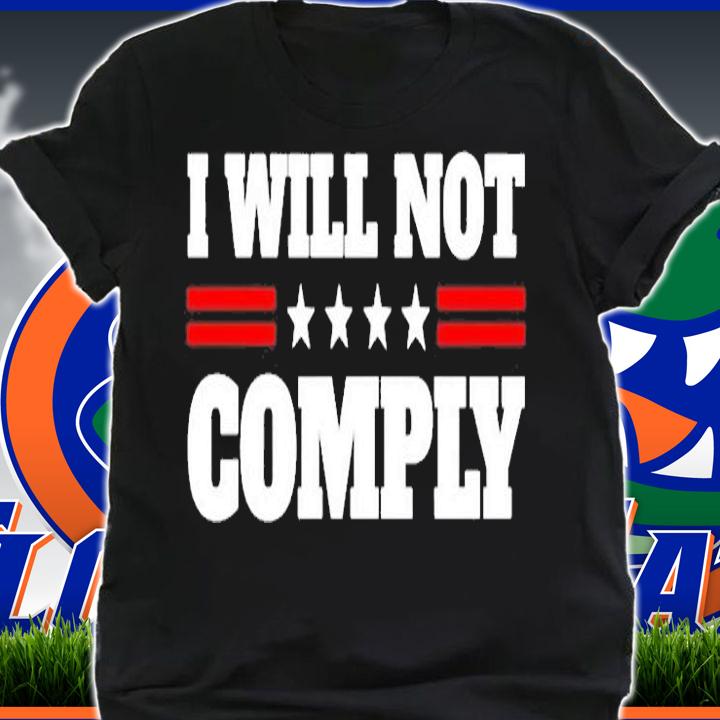 I Will Not Comply T-SHirt shirt