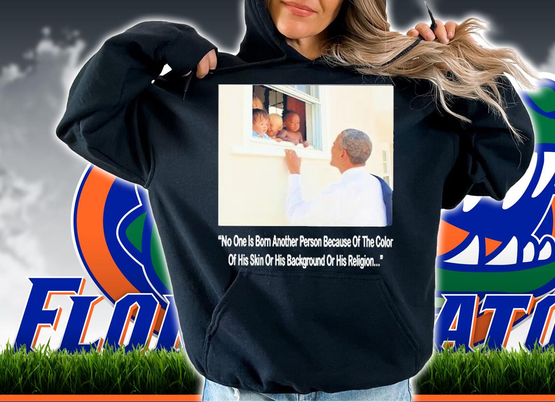 No One Is Born Hating Another Person Because Of The Color Of His Skin Or His Background Or His Religion T-Shirt hoodie