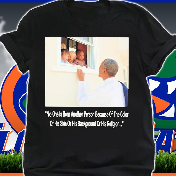 No One Is Born Hating Another Person Because Of The Color Of His Skin Or His Background Or His Religion T-Shirt shirt
