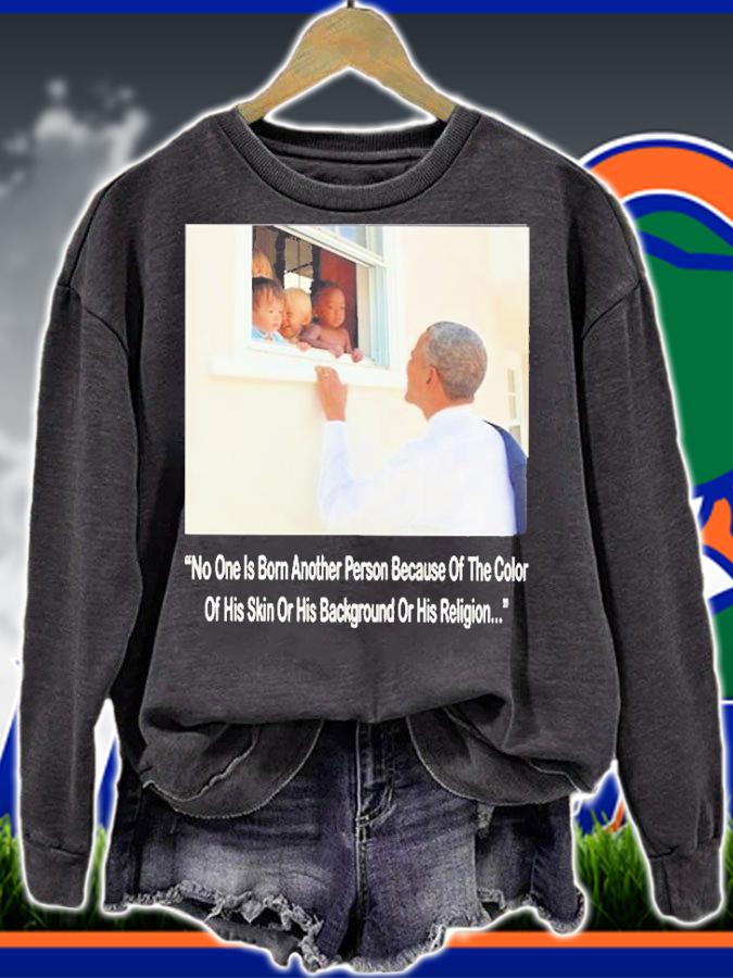 No One Is Born Hating Another Person Because Of The Color Of His Skin Or His Background Or His Religion T-Shirt sweatshirt