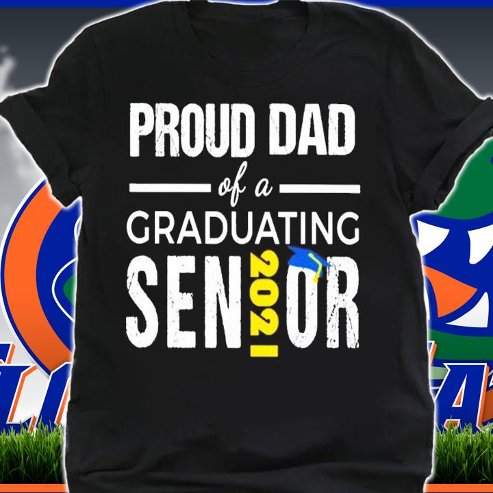 Proud Dad of a graduating senior 2021 shirt