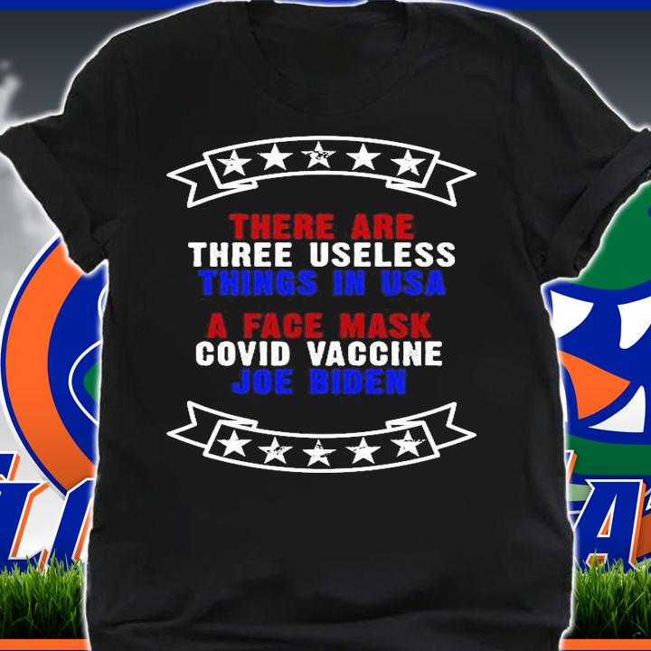 Three Useless Things In USA Face Vaccine Joe Biden T-Shirt shirt