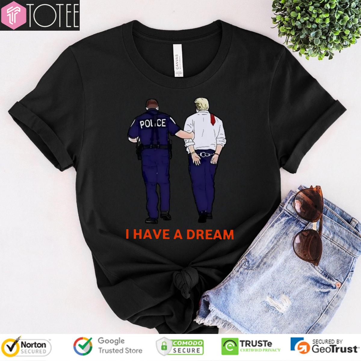 I Have A Dream Trump Arrested T-Shirt