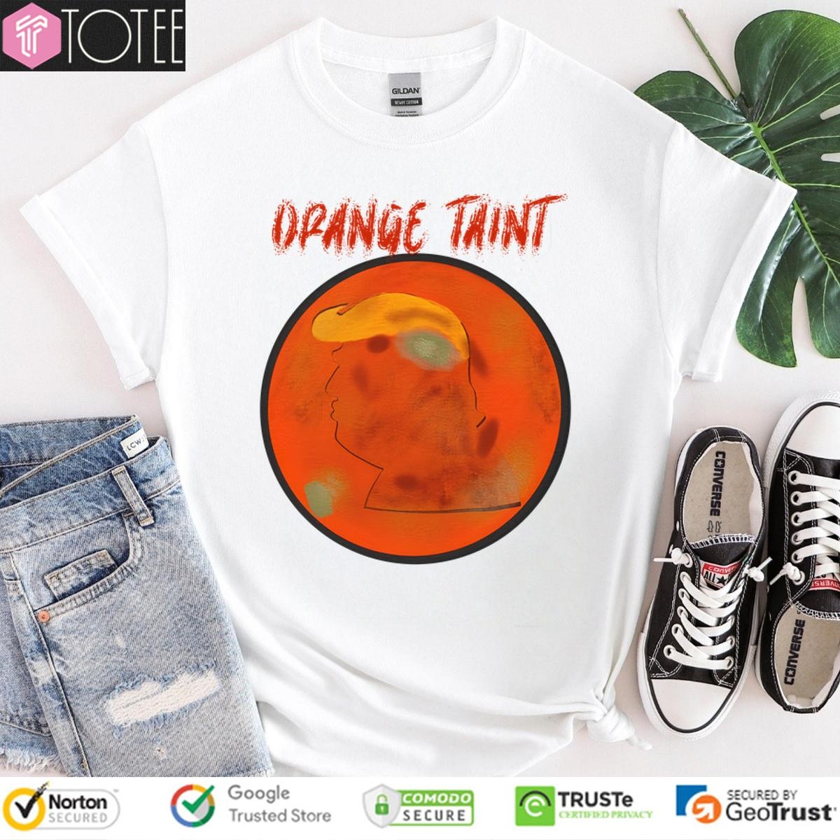 Orange Taint TShirt: Best Anti Trump Statement Now
