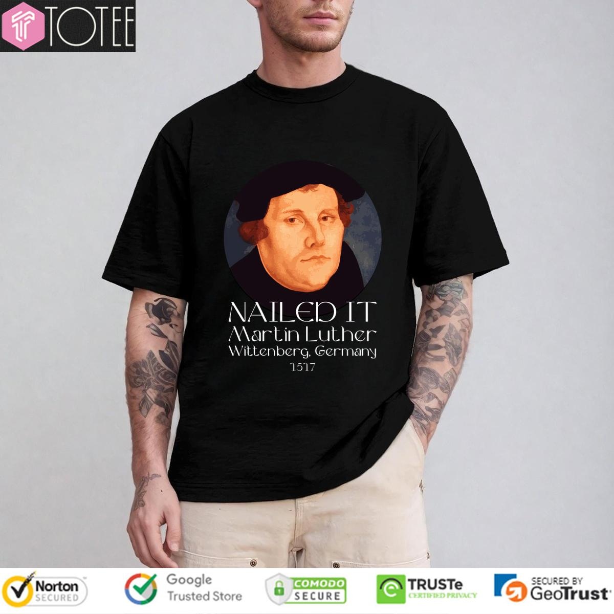 Nailed It Wittenberg Germany 1517 Martin Luther t-shirt