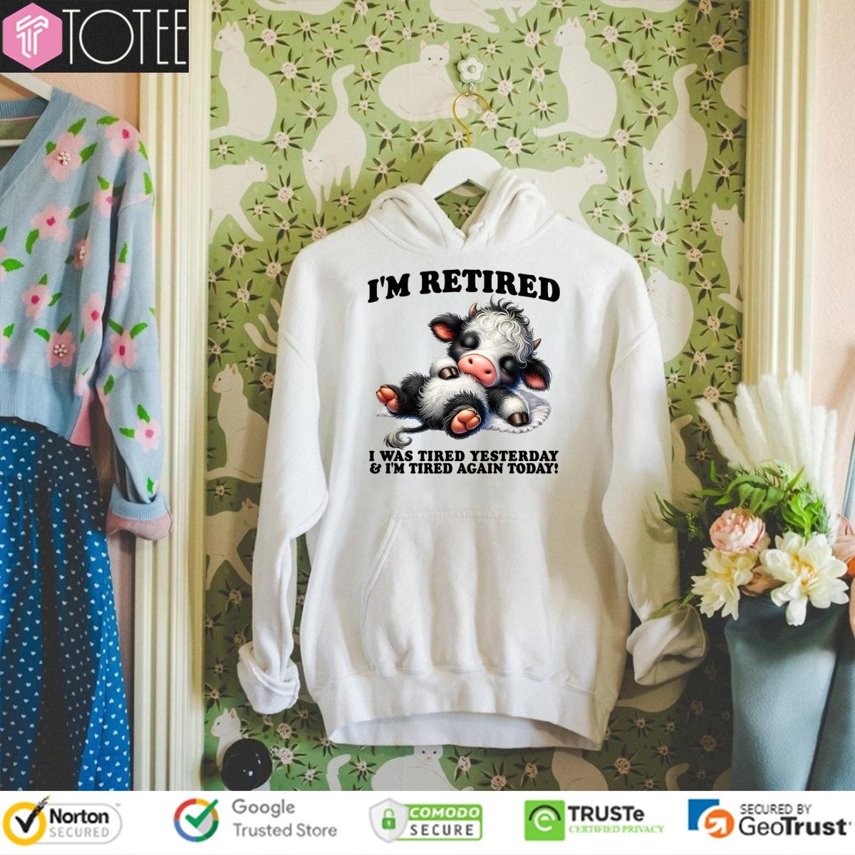 Cow Im Retired I Was Tired Yesterday And Im Tired Again Today Hoodie