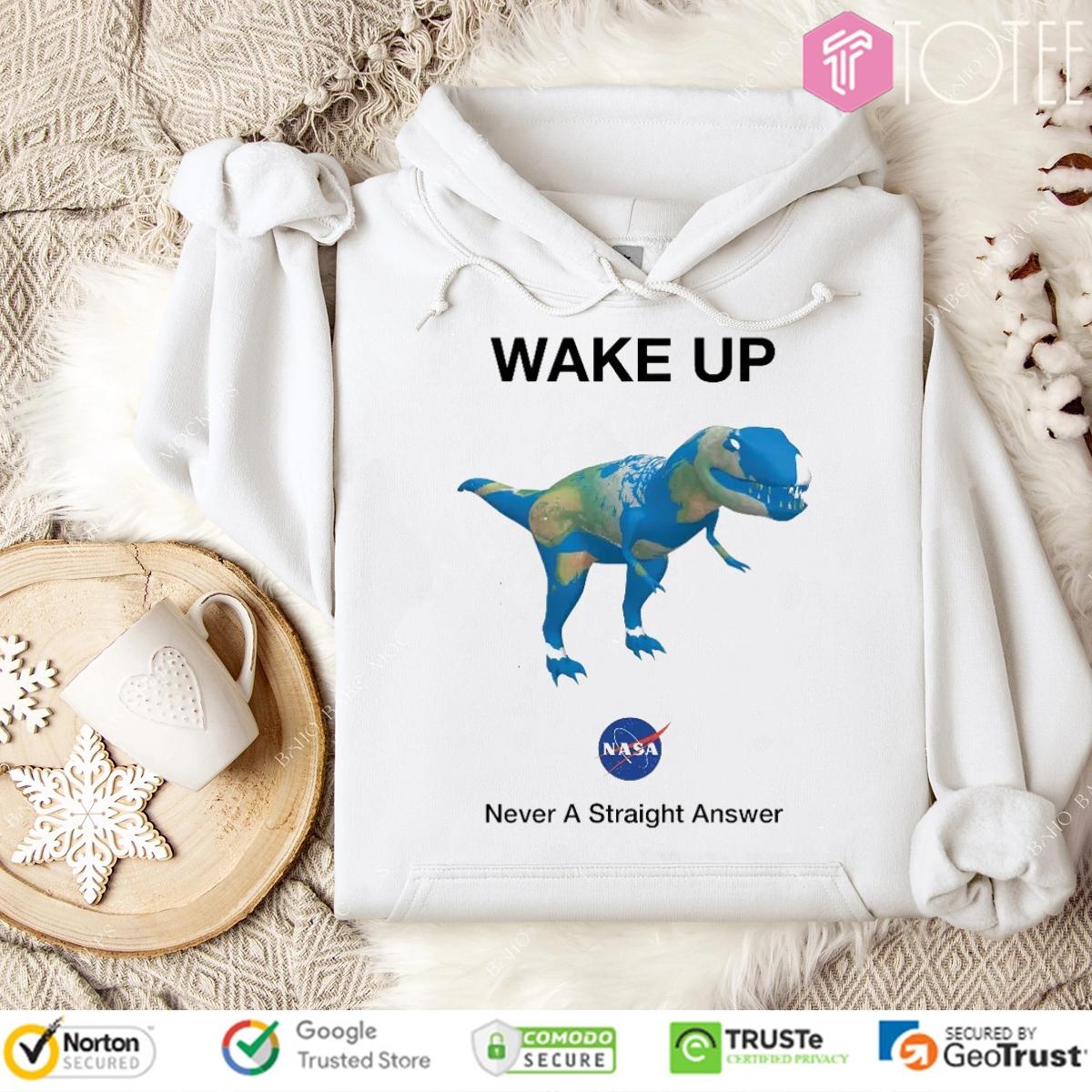 Dinosaur T-Rex Earth Wake Up Nasa Never Straight Answer Hoodie