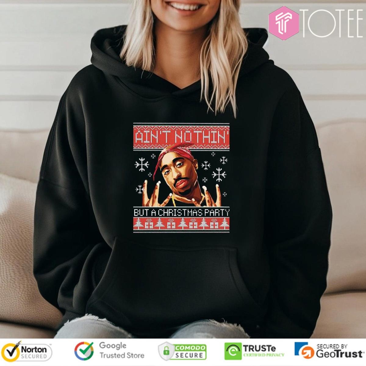 Tupac Aint Nothin But A Christmas Party Ugly Sweater Hoodie