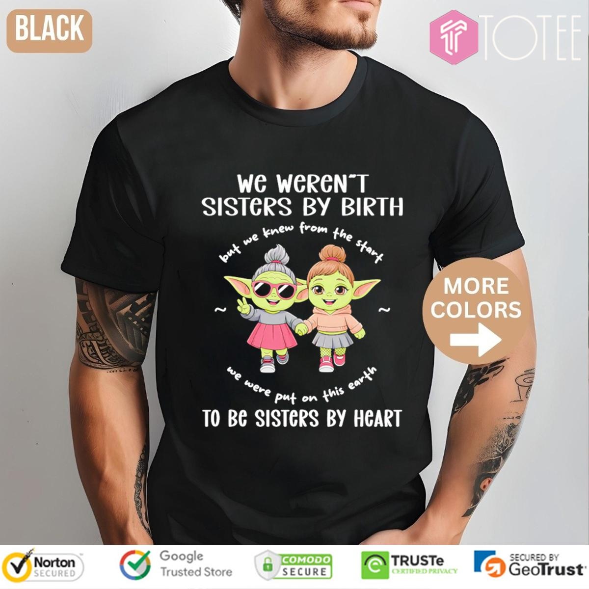 We Werent Sisters By Birth To Be Sisters By Heart Star Wars T-shirt